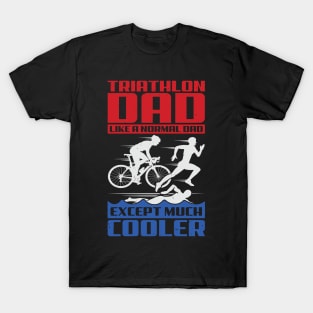 Triathlon Dad Like A Normal Dad Except Much Cooler T-Shirt